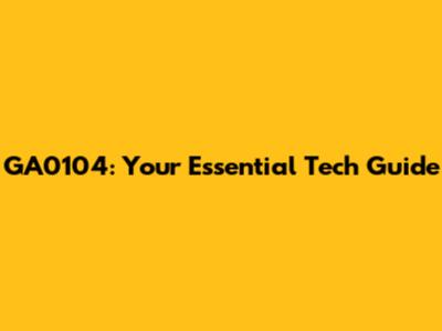 GA0104: Your Essential Tech Guide