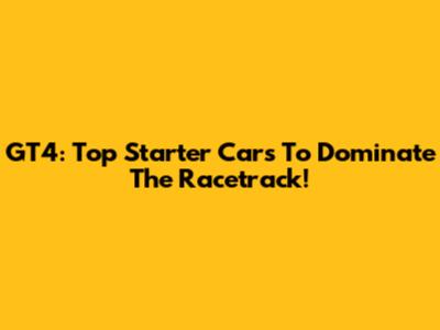 GT4: Top Starter Cars To Dominate The Racetrack!