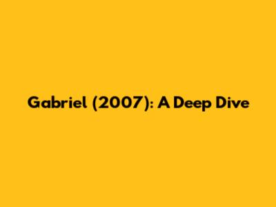 Gabriel (2007): A Deep Dive