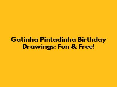 Galinha Pintadinha Birthday Drawings: Fun & Free!