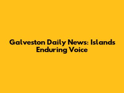 Galveston Daily News: Island's Enduring Voice