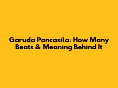 Garuda Pancasila: How Many Beats & Meaning Behind It