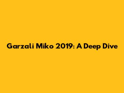 Garzali Miko 2019: A Deep Dive