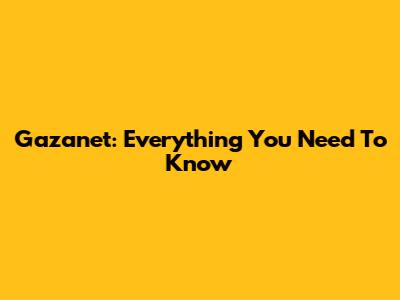 Gazanet: Everything You Need To Know