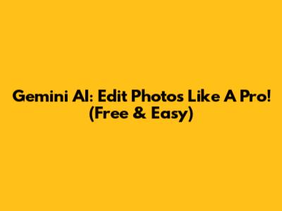Gemini AI: Edit Photos Like A Pro! (Free & Easy)
