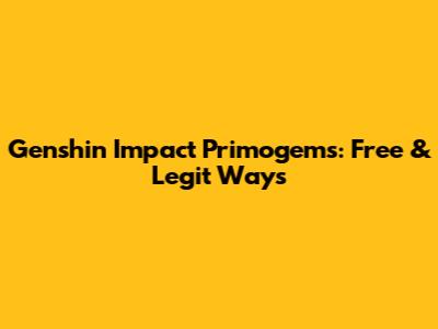 Genshin Impact Primogems: Free & Legit Ways