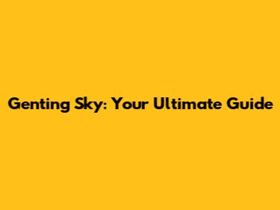 Genting Sky: Your Ultimate Guide