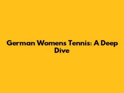 German Women's Tennis: A Deep Dive