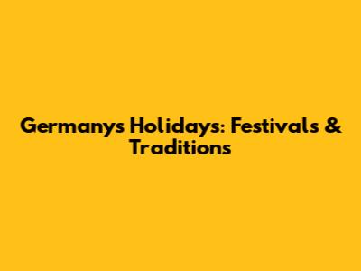 Germany's Holidays: Festivals & Traditions
