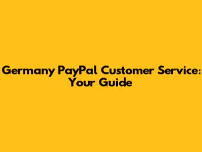 Germany PayPal Customer Service: Your Guide