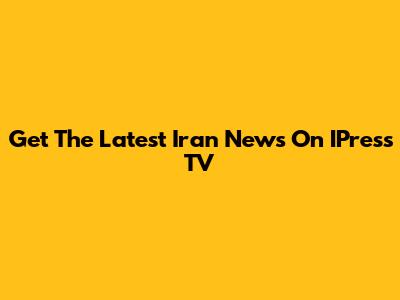 Get The Latest Iran News On IPress TV