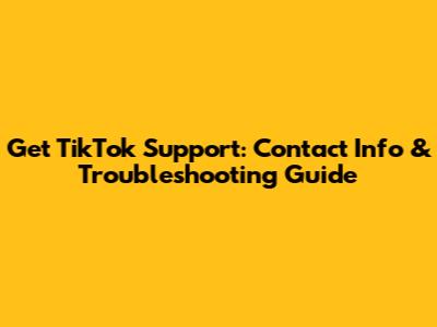 Get TikTok Support: Contact Info & Troubleshooting Guide