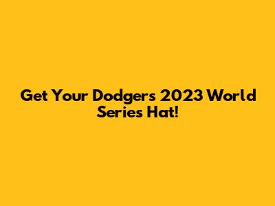 Get Your Dodgers 2023 World Series Hat!