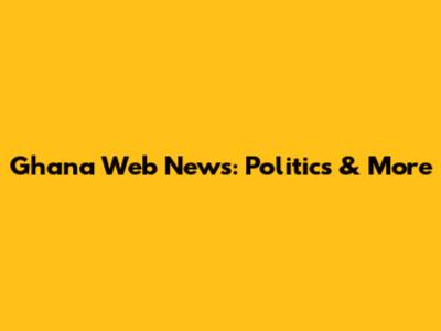 Ghana Web News: Politics & More
