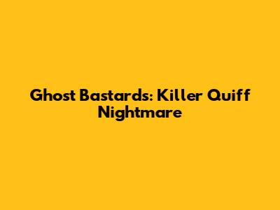 Ghost Bastards: Killer Quiff Nightmare
