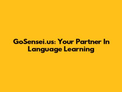 GoSensei.us: Your Partner In Language Learning