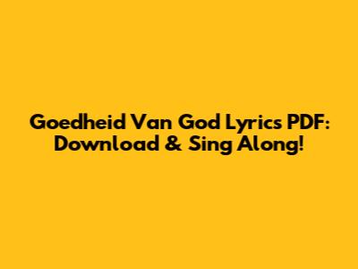 Goedheid Van God Lyrics PDF: Download & Sing Along!