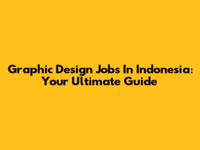 Graphic Design Jobs In Indonesia: Your Ultimate Guide