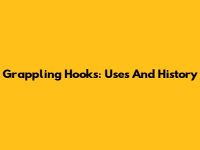 Grappling Hooks: Uses And History