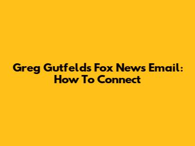 Greg Gutfeld's Fox News Email: How To Connect