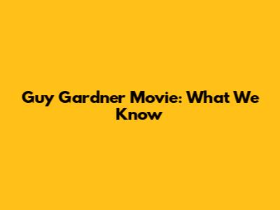 Guy Gardner Movie: What We Know