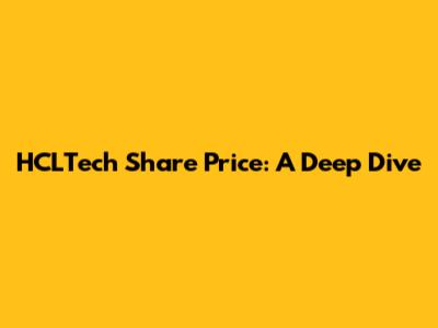 HCLTech Share Price: A Deep Dive