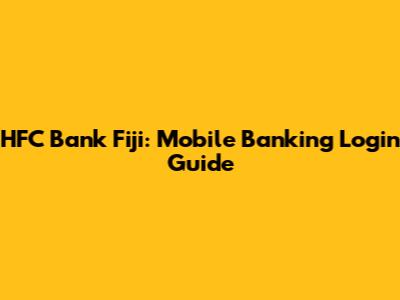 HFC Bank Fiji: Mobile Banking Login Guide