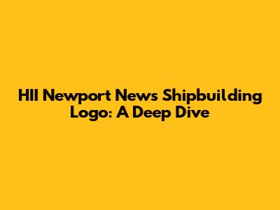 HII Newport News Shipbuilding Logo: A Deep Dive