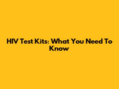 HIV Test Kits: What You Need To Know