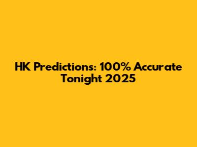 HK Predictions: 100% Accurate Tonight 2025