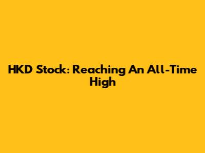 HKD Stock: Reaching An All-Time High