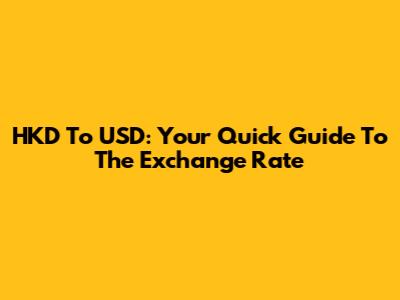 HKD To USD: Your Quick Guide To The Exchange Rate