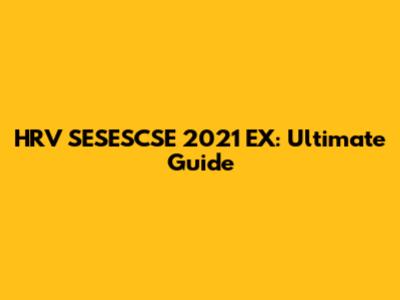HRV SESESCSE 2021 EX: Ultimate Guide
