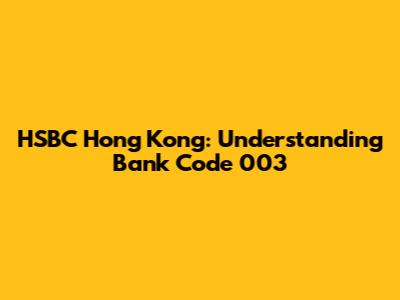 HSBC Hong Kong: Understanding Bank Code 003
