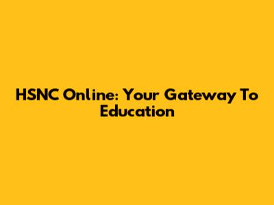 HSNC Online: Your Gateway To Education