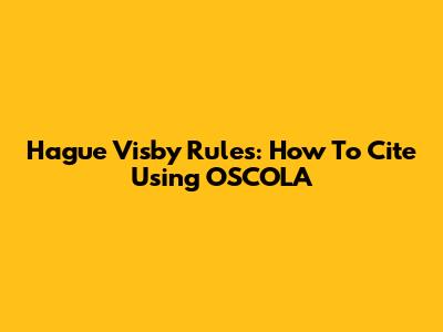 Hague Visby Rules: How To Cite Using OSCOLA