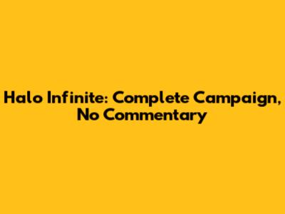 Halo Infinite: Complete Campaign, No Commentary