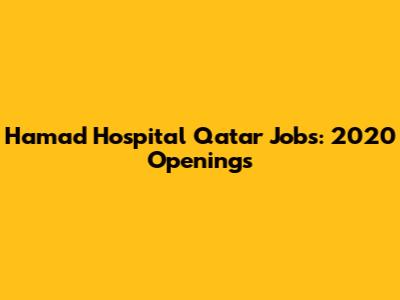 Hamad Hospital Qatar Jobs: 2020 Openings