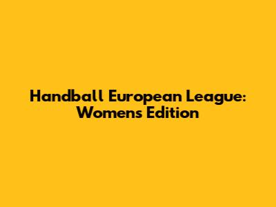 Handball European League: Women's Edition