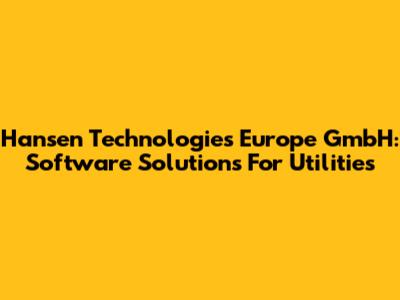 Hansen Technologies Europe GmbH: Software Solutions For Utilities