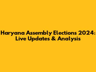 Haryana Assembly Elections 2024: Live Updates & Analysis