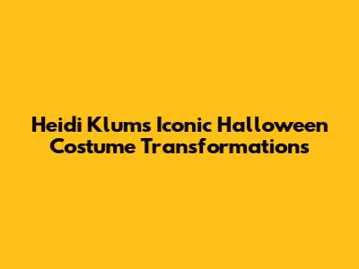 Heidi Klum's Iconic Halloween Costume Transformations