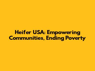 Heifer USA: Empowering Communities, Ending Poverty