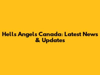 Hells Angels Canada: Latest News & Updates