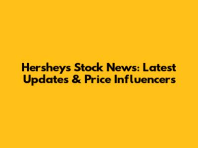 Hershey's Stock News: Latest Updates & Price Influencers
