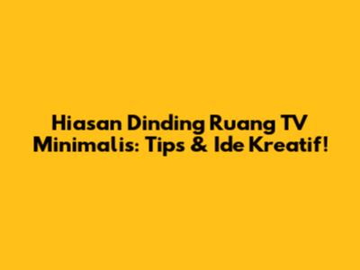 Hiasan Dinding Ruang TV Minimalis: Tips & Ide Kreatif!