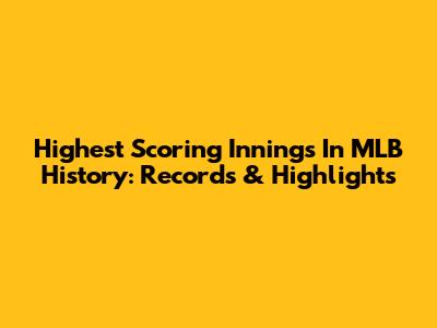 Highest Scoring Innings In MLB History: Records & Highlights
