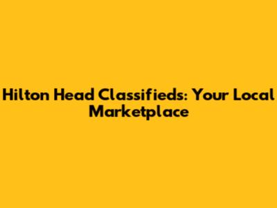 Hilton Head Classifieds: Your Local Marketplace