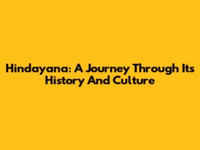 Hindayana: A Journey Through Its History And Culture