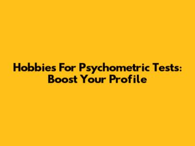 Hobbies For Psychometric Tests: Boost Your Profile
